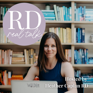 RD Real Talk - Registered Dietitians Keeping it Real by Heather Caplan