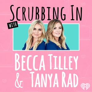 Scrubbing In with Becca Tilley & Tanya Rad by iHeartPodcasts
