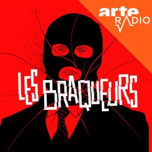 Les braqueurs by ARTE Radio
