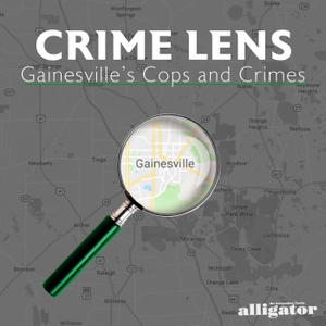 Crime Lens: Gainesville's Cops and Crimes by The Independent Florida Alligator