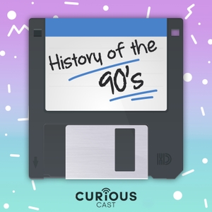 History of the 90s by Curiouscast
