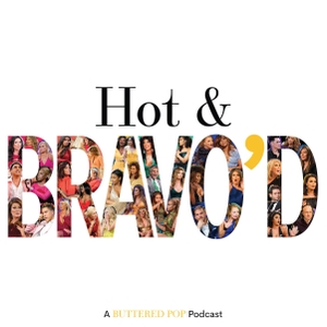 Hot & Bravo’d: A Bravo TV Podcast by Buttered Pop