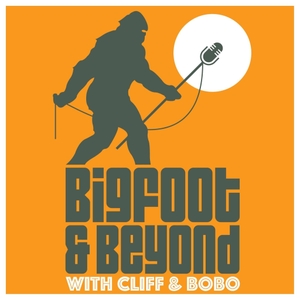 Bigfoot and Beyond with Cliff and Bobo by Bigfoot and Beyond LLC