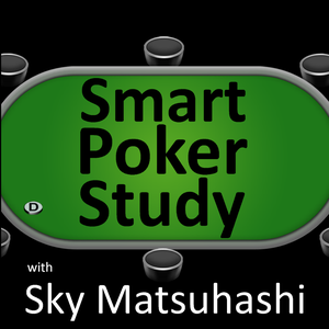 Smart Poker Study Podcast by Sky Matsuhashi: SmartPokerStudy.com | Poker Pro and Coach