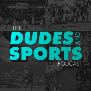The Dudes and Sports Podcast