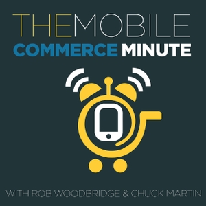The Mobile Commerce Minute with Rob Woodbridge and Chuck Martin