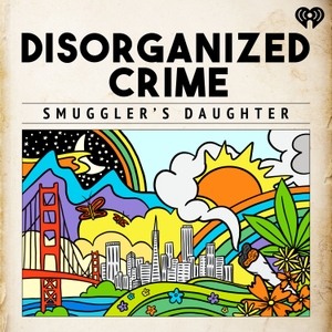 Disorganized Crime: Smuggler's Daughter by iHeartPodcasts