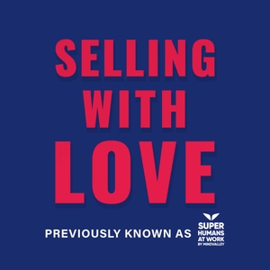 Selling with Love (Formerly known as Superhumans at Work) by Jason Marc Campbell