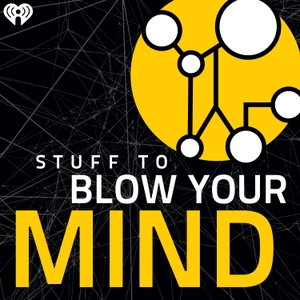 Stuff To Blow Your Mind by iHeartPodcasts