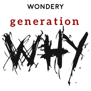 The Generation Why Podcast by Wondery